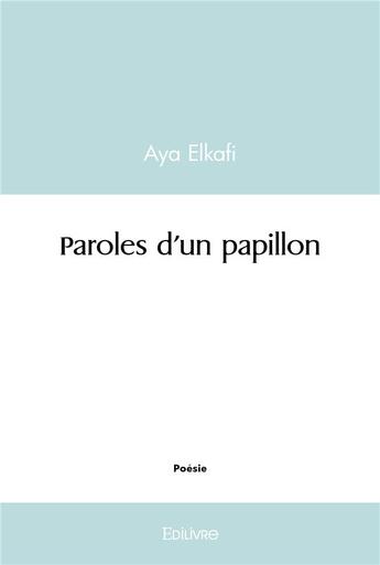 Couverture du livre « Paroles d'un papillon » de Elkafi Aya aux éditions Edilivre