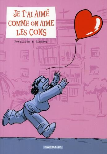 Couverture du livre « Je t'ai aimé comme on aime les cons » de Gimenez et Jose Fonollosa aux éditions Dargaud