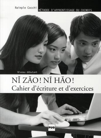 Couverture du livre « Ni zao ! ni hao ! ; niveau débutant ; cahier d'écriture et d'exercices » de Cocchi aux éditions Pu De Grenoble