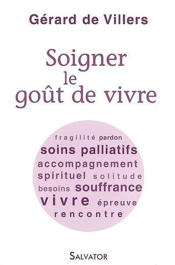 Couverture du livre « Soigner le goût de vivre ; lumière sur les soins palliatifs » de Gerard De Villers aux éditions Salvator