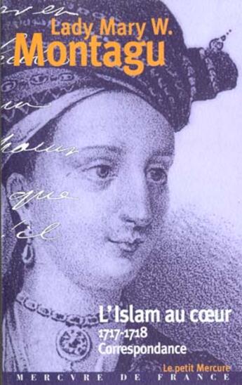 Couverture du livre « L'islam au coeur - lettres turques, 1717-1718 » de Montagu Lady Mary W. aux éditions Mercure De France