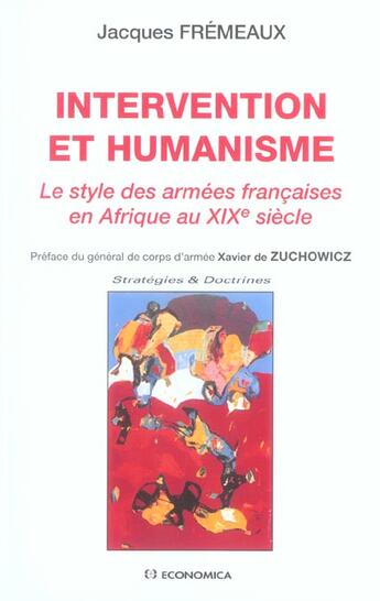 Couverture du livre « INTERVENTION ET HUMANISME : LE STYLE DES ARMEES FRANCAISES EN AFRIQUE AU XIXE SIECLE » de Fremeaux/Jacques aux éditions Economica