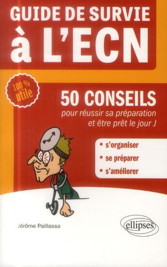 Couverture du livre « Guide de survie a l ecn - 50 conseils pour reussir sa preparation et etre pret le jour j » de Paillassa Jerome aux éditions Ellipses