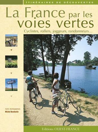 Couverture du livre « La France par les voies vertes ; cyclistes, rollers, joggeurs, randonneurs... » de Michel Bonduelle aux éditions Ouest France