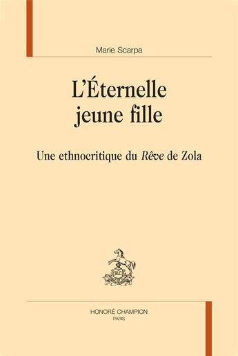 Couverture du livre « L'éternelle jeune fille : une ethnocritique du Rêve de Zola » de Marie Scarpa aux éditions Honore Champion