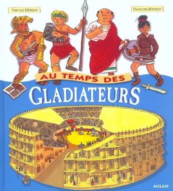 Couverture du livre « Au temps des gladiateurs » de Pascale Hedelin aux éditions Milan