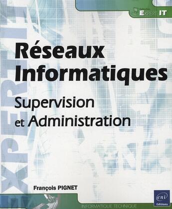 Couverture du livre « Réseaux informatiques ; supervision et administration » de Francois Pignet aux éditions Eni