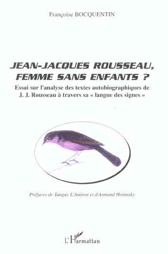 Couverture du livre « Jean-jacques rousseau, femme sans enfants ? - essai sur l'analyse des textes autobiographiques de j. » de Francoise Bocquentin aux éditions L'harmattan