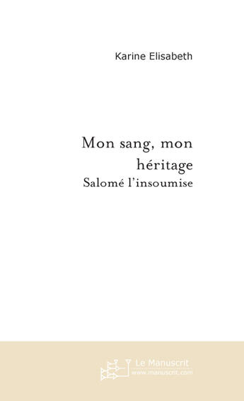 Couverture du livre « Mon sang, mon heritage » de Karine Elisabeth aux éditions Le Manuscrit