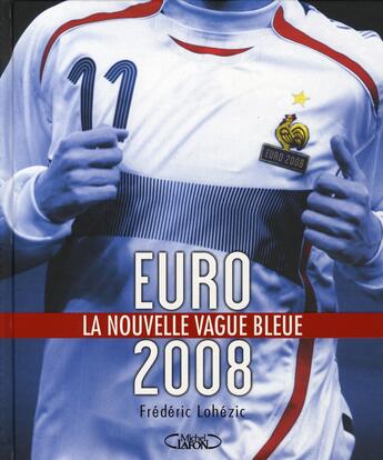 Couverture du livre « Euro 2008 la nouvelle vague bleue » de Fredéric Lohézic aux éditions Michel Lafon