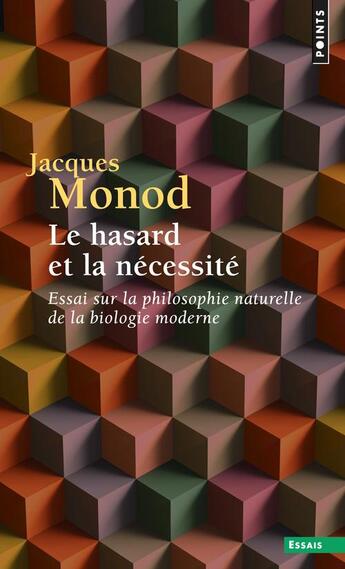 Couverture du livre « Le hasard et la nécessité ; essai sur la philosophie naturelle de la biologie moderne » de Jacques Monod aux éditions Points