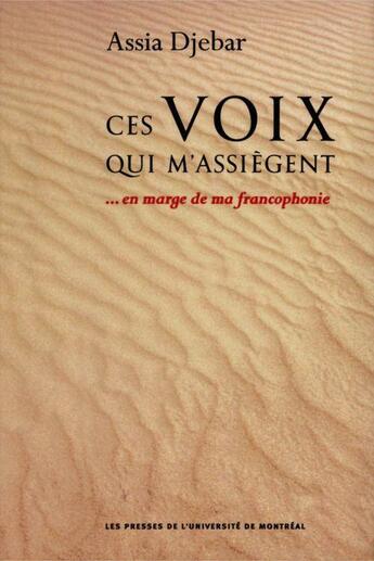 Couverture du livre « Ces voix qui m'assiègent ...en marge de ma francophonie » de Assia Djebar aux éditions Pu De Montreal