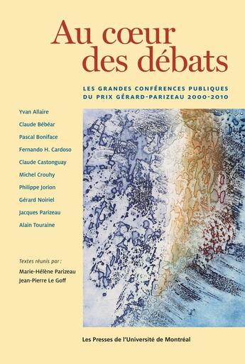 Couverture du livre « Au Coeur Des Debats. Les Grandes Conferences Pulbiques Du Prix Gerard-Parizau 200-2010 » de Parizeau M H aux éditions Pu De Montreal