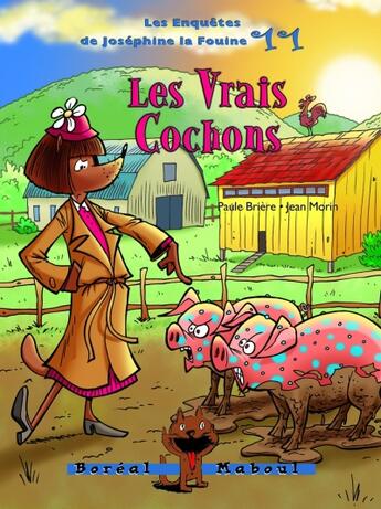 Couverture du livre « Les enquêtes de joséphine la fouine Tome 11 ; les vrais cochons » de Paule Brière et Jean Morin aux éditions Boreal