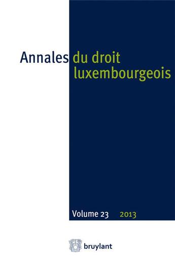 Couverture du livre « Annales du droit luxembourgeois t.23 ; 2013 » de  aux éditions Bruylant
