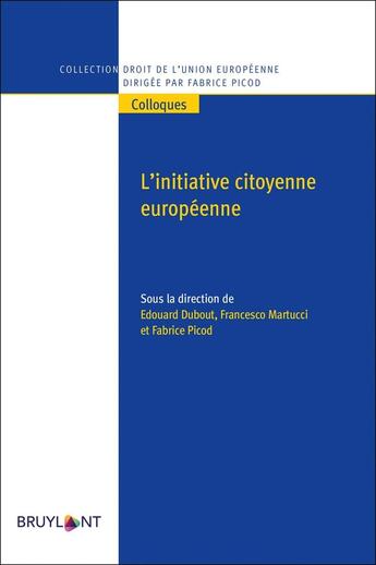 Couverture du livre « L'initiative citoyenne européenne » de Francesco Martucci et Edouard Dubout et Fabrice Picod et . Collectif aux éditions Bruylant