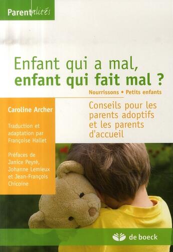 Couverture du livre « Enfant qui a mal, enfant qui fait mal ? Tome 1 : nourrissons, petits enfants : Conseils pour les parents adoptifs et les parents d'accueil » de Caroline Archer aux éditions De Boeck Superieur