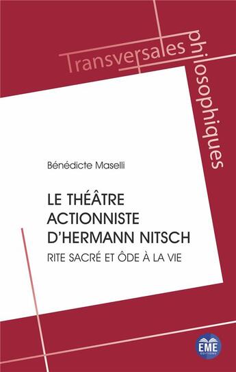 Couverture du livre « Le théâtre actionniste d'Hermann Nitsch : Rite sacré et ôde à la vie » de Benedicte Maselli aux éditions Eme Editions