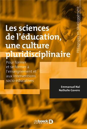 Couverture du livre « Les sciences de l'éducation, une culture pluridisciplinaire ; pour former et se former à l'enseignement et aux interventions socio-éducatives » de Emmanuel Nal et Nathalie Gavens aux éditions De Boeck Superieur