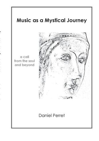 Couverture du livre « Music as mystical journey ; a call from the soul and beyond » de Daniel Perret aux éditions Books On Demand