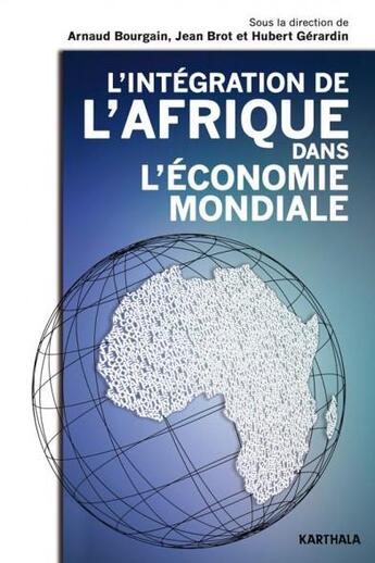 Couverture du livre « Intégration de l'Afrique dans l'économie mondiale » de Jean Brot et Hubert Gerardin et Arnaud Bourgain aux éditions Karthala