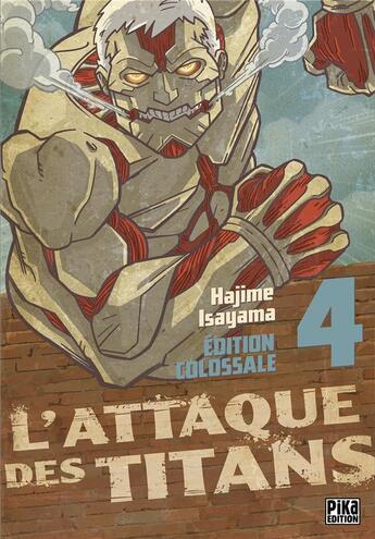 Couverture du livre « L'attaque des titans - édition colossale Tome 4 » de Hajime Isayama aux éditions Pika