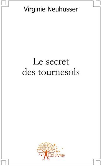 Couverture du livre « Le secret des tournesols » de Virginie Neuhusser aux éditions Edilivre