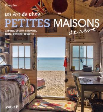 Couverture du livre « Petites maisons de rêve ; cabane, yourte, caravane, tente, péniche, roulotte... » de Lee Vinny aux éditions Chene