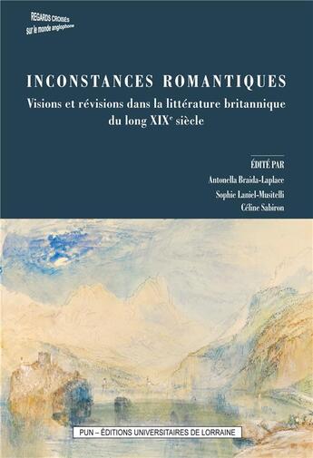 Couverture du livre « Inconstances romantiques - visions et revisions dans la litterature birtannique du long xixe siecle » de Braida-Laplace A. aux éditions Pu De Nancy