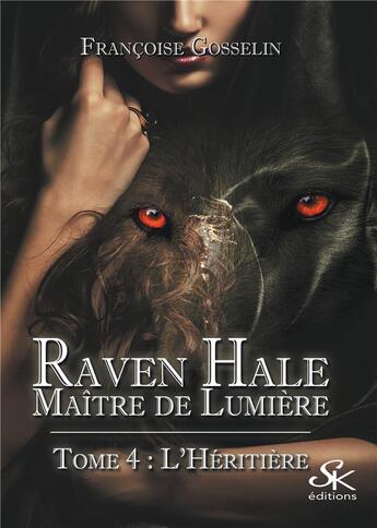 Couverture du livre « Raven Hale Tome 4 : l'héritière » de Francoise Gosselin aux éditions Sharon Kena