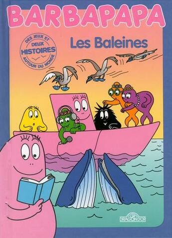 Couverture du livre « BARBAPAPA AUTOUR DU MONDE : les baleines » de Alice Taylor et Thomas Taylor aux éditions Les Livres Du Dragon D'or