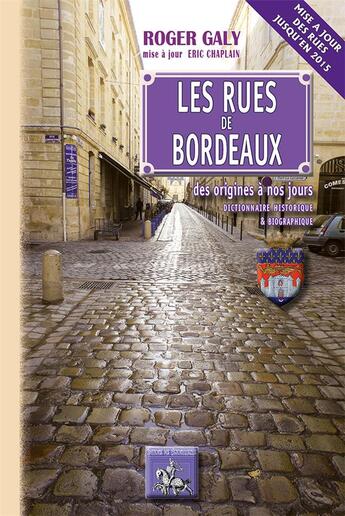 Couverture du livre « Les rues de Bordeaux des origines à nos jours ; dictionnaire historique et biographique » de Roger Galy et Eric Chaplain aux éditions Editions Des Regionalismes