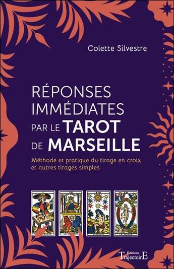 Couverture du livre « Réponses immédiates par le tarot de Marseille : méthode et pratique du tirage en croix et autres tirages simples » de Colette Silvestre aux éditions Trajectoire