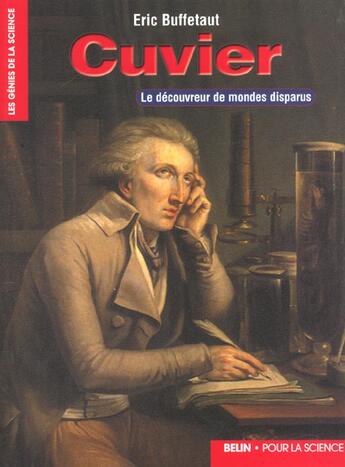 Couverture du livre « Cuvier - le decouvreur de mondes disparus » de Eric Buffetaut aux éditions Pour La Science