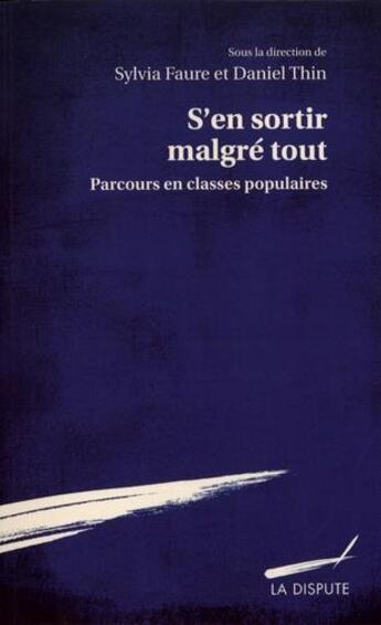 Couverture du livre « S'en sortir malgré tout ; parcours en classes populaires » de Sylvia Faure et Daniel Thin aux éditions Dispute