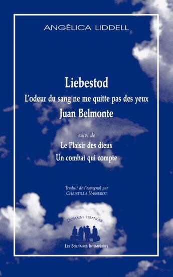 Couverture du livre « Liebestod : l'odeur du sang ne me quitte pas des yeux. Juan Belmonte ; le plaisir des dieux ; un combat qui compte » de Angelica Liddell aux éditions Solitaires Intempestifs