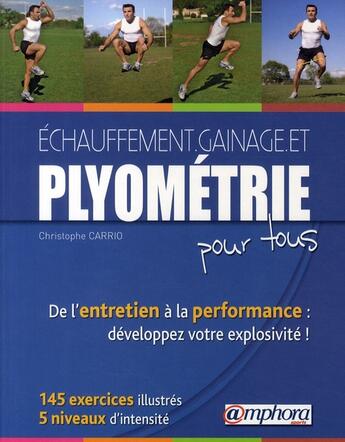 Couverture du livre « Échauffement, gainage et plyométrie pour tous-de l'entretien à la performance : 200 exercices illustrés » de Christophe Carrio aux éditions Amphora