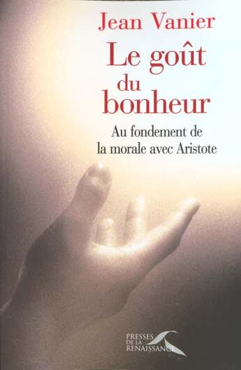 Couverture du livre « Le gout du bonheur » de Jean Vanier aux éditions Presses De La Renaissance