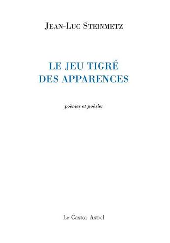 Couverture du livre « Le jeu tigré des apparences » de Jean-Luc Steinmetz aux éditions Castor Astral
