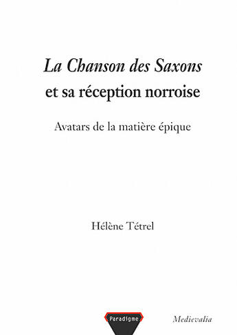 Couverture du livre « La chanson des saxons et sa réception norroise ; avatars de la matière épique » de Helene Tetrel aux éditions Paradigme