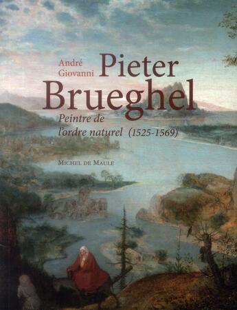 Couverture du livre « Pieter Brueghel, peintre de l'ordre naturel 1525-1569 » de Andre Giovanni aux éditions Michel De Maule