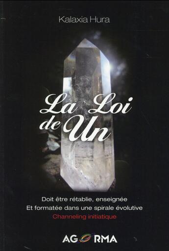 Couverture du livre « La loi de un ; doit être rétablie, enseignée et formatée dans une spirale évolutive » de Kalaxia Hura aux éditions Agorma