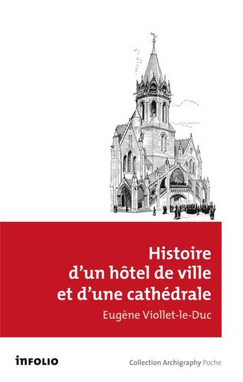 Couverture du livre « Histoire d'un hôtel de ville et d'une cathédrale » de Eugene-Emmanuel Viollet-Le-Duc aux éditions Infolio