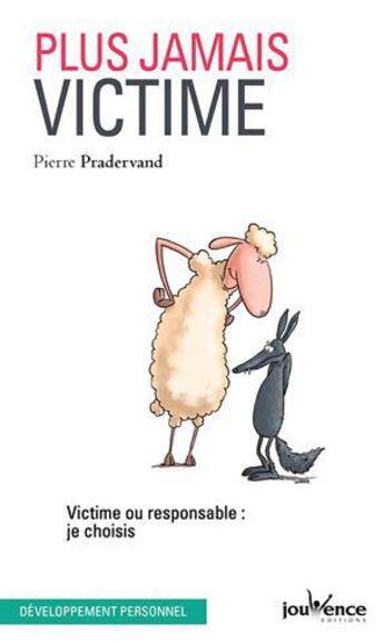 Couverture du livre « Plus jamais victime ; victime ou responsable : je choisis » de Pierre Pradervand aux éditions Jouvence