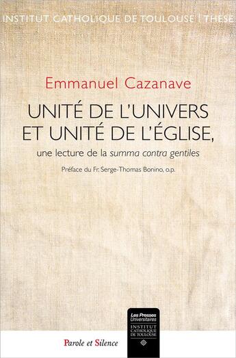 Couverture du livre « Unité de l'univers et unité de l'Eglise, une lecture de la Summa contra gentiles » de Emmanuel Cazanave aux éditions Parole Et Silence