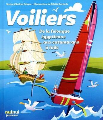 Couverture du livre « Voiliers : de la felouque égyptienne aux catamarans à foils » de Andrea Falcon et Diletta Sartorio aux éditions Nuinui Jeunesse