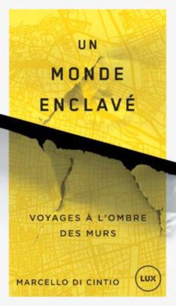 Couverture du livre « Un monde enclavé ; voyages à l'ombre des murs » de Marcello Di Cintio aux éditions Lux Canada