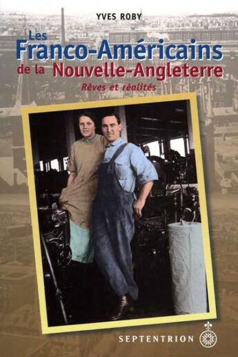 Couverture du livre « Les Franco-Américains de la Nouvelle-Angleterre ; rêves et réalités » de Yves Roby aux éditions Pu Du Septentrion