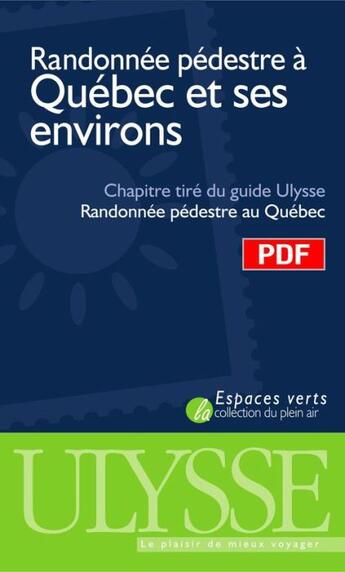 Couverture du livre « Randonnée pédestre à Québec et ses environs ; chapitre tiré du guide Ulysse « randonnée pédestre au Québec » » de Yves Seguin aux éditions Ulysse