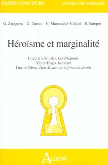 Couverture du livre « Heroisme et marginalite - friedrich schiller, les brigands, victor hugo, - hernani, duc de rivas, do » de Darras/Semper/Marcan aux éditions Atlande Editions